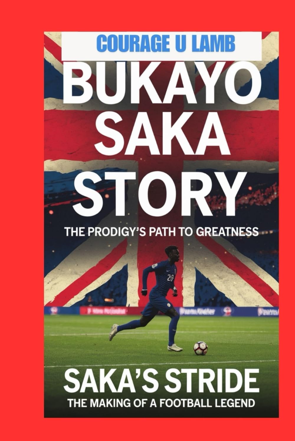 Bukayo Saka story: The Prodigy’s Path to Greatness: Saka's Stride: The Making of a Football Legend