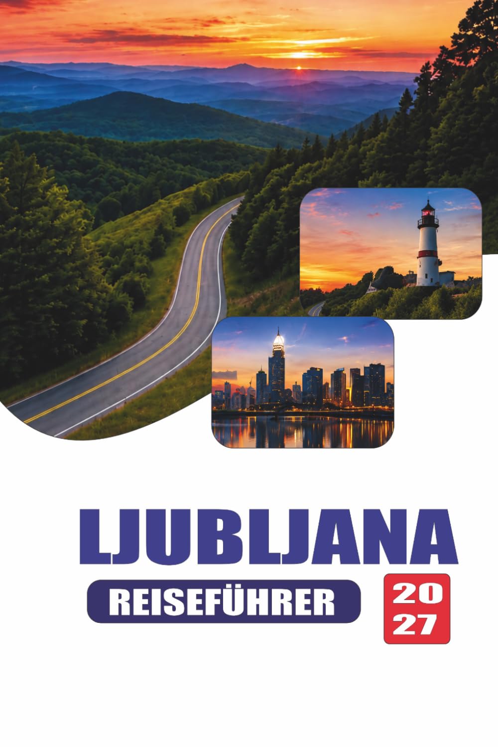 LJUBLJANA REISEFÜHRER 2027: Vollständiges Besucherhandbuch zur slowenischen Hauptstadt, Attraktionen, Tagesausflüge, lokale Küche, Unterkunft, Transport und praktische Planung für die Reise 2027