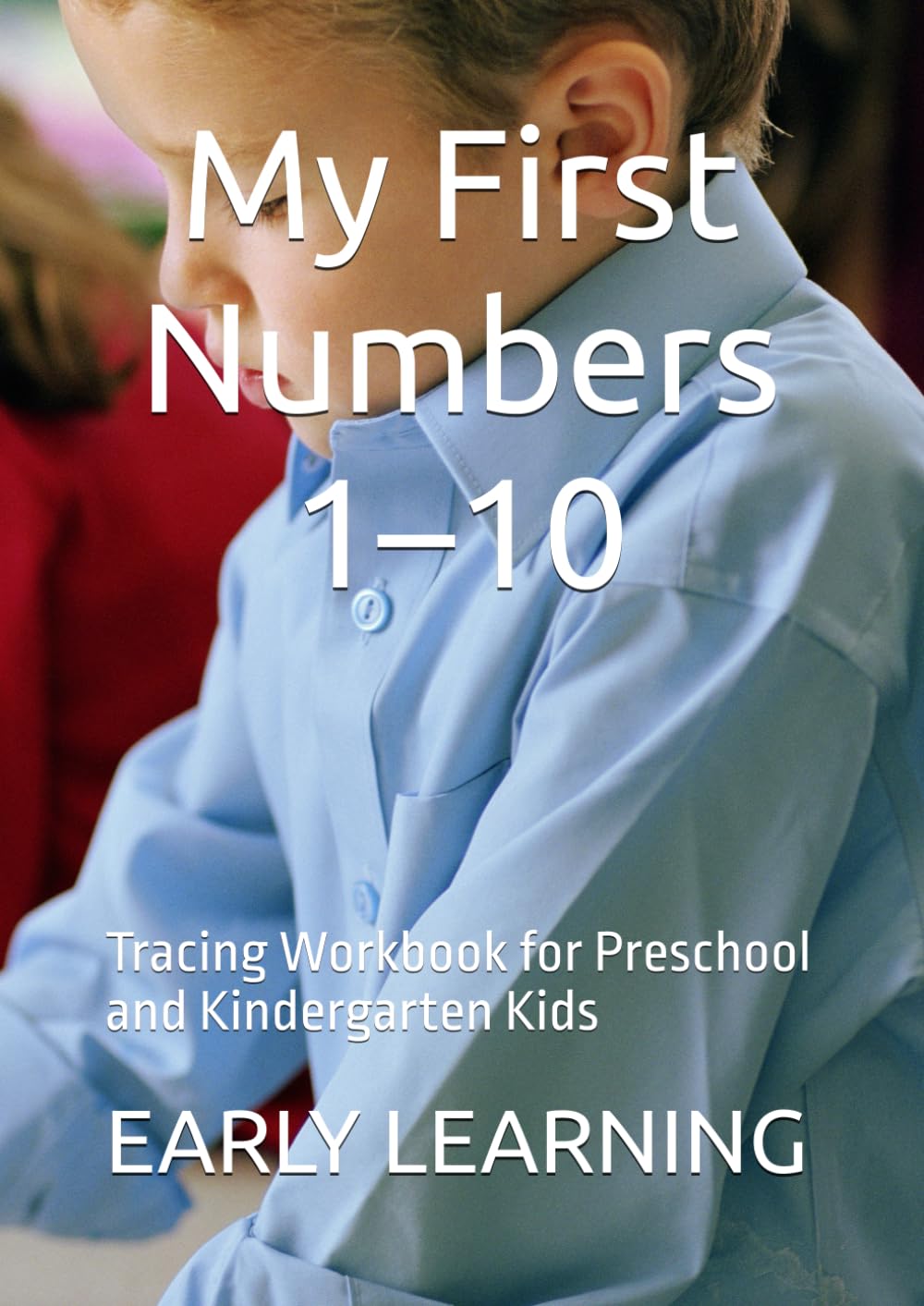 My First Numbers 1–10: Tracing Workbook for Preschool and Kindergarten Kids