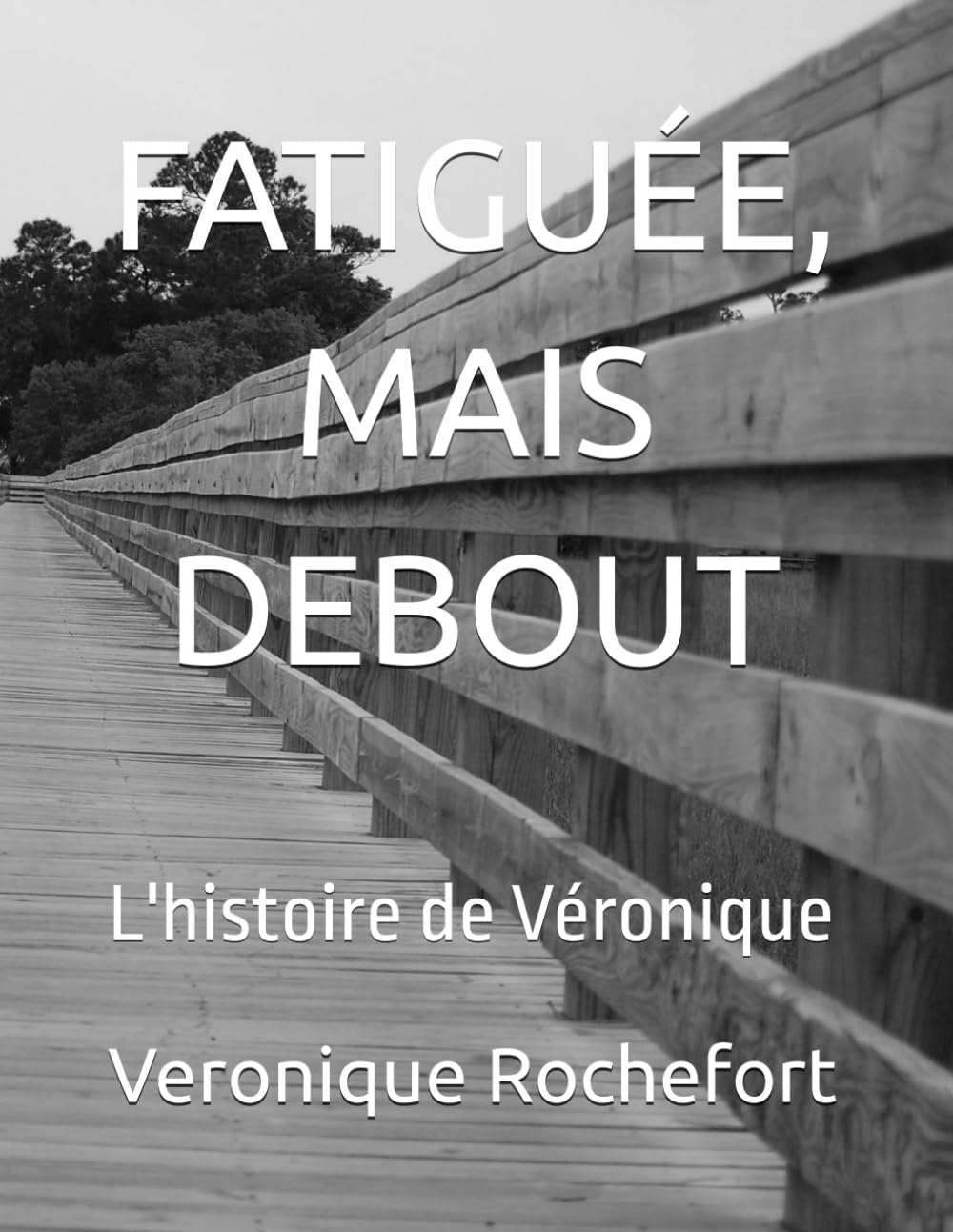 FATIGUÉE, MAIS DEBOUT: L'histoire de Véronique