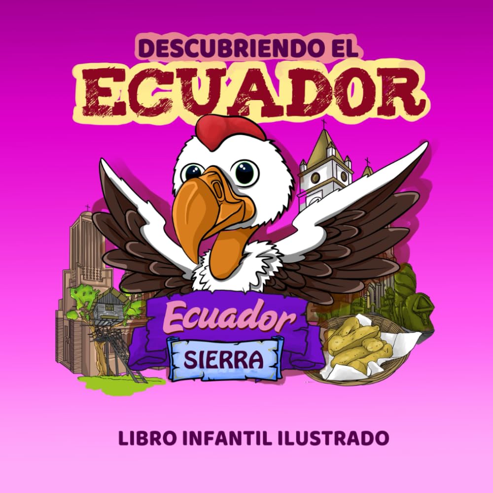 Descubriendo el Ecuador Sierra: Libro infantil ilustrado: Un viaje por la región sierra para aprender y colorear: Un viaje por la región Sierra ecuatoriana para aprender y colorear