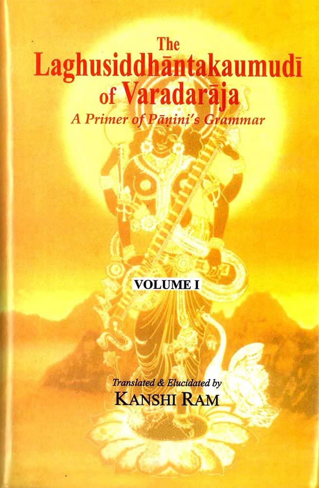The Laghusiddhantakaumudi of Varadaraja: A primer of Panini's Grammar (Volume 1)