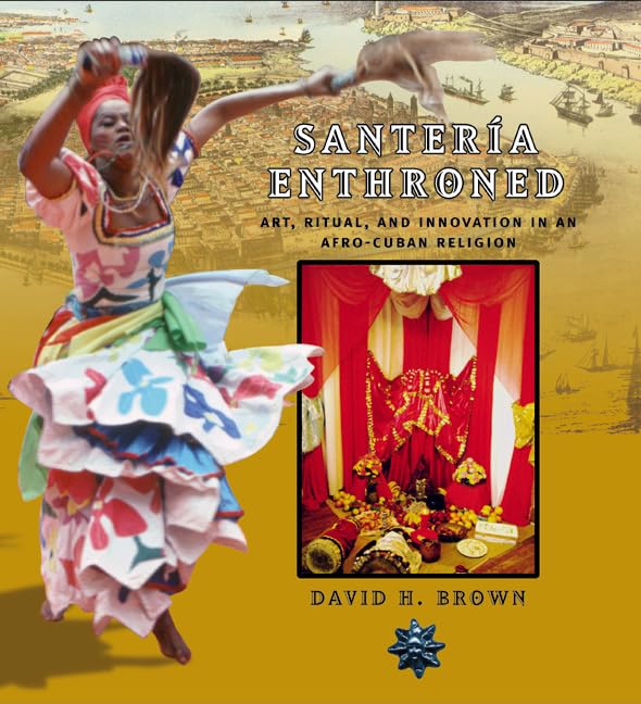Santeria Enthroned: Art, Ritual, and Innovation in an Afro-Cuban Religion