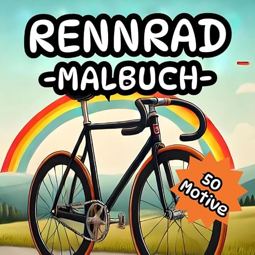 Rennrad Malbuch: Kreativer Ausmalspaß für Kinder und entspannende Momente für Erwachsene: Geschenk für Rennradfahrer und Rennradfahrerin