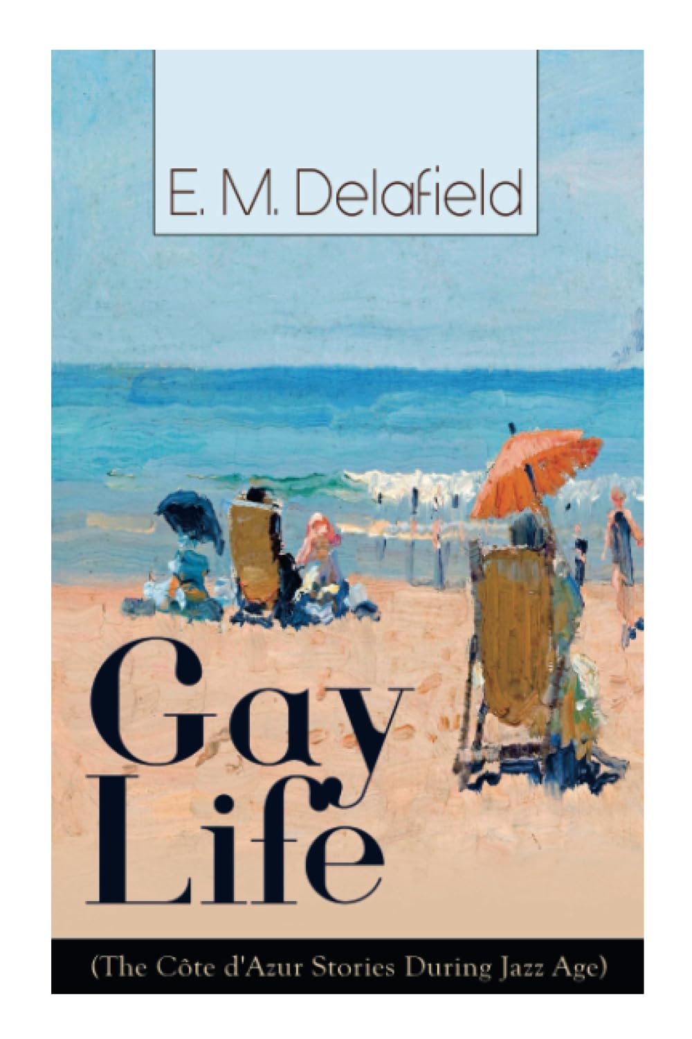 Gay Life (The Côte d'Azur Stories During Jazz Age): Satirical Novel of French Riviera Lifestyle