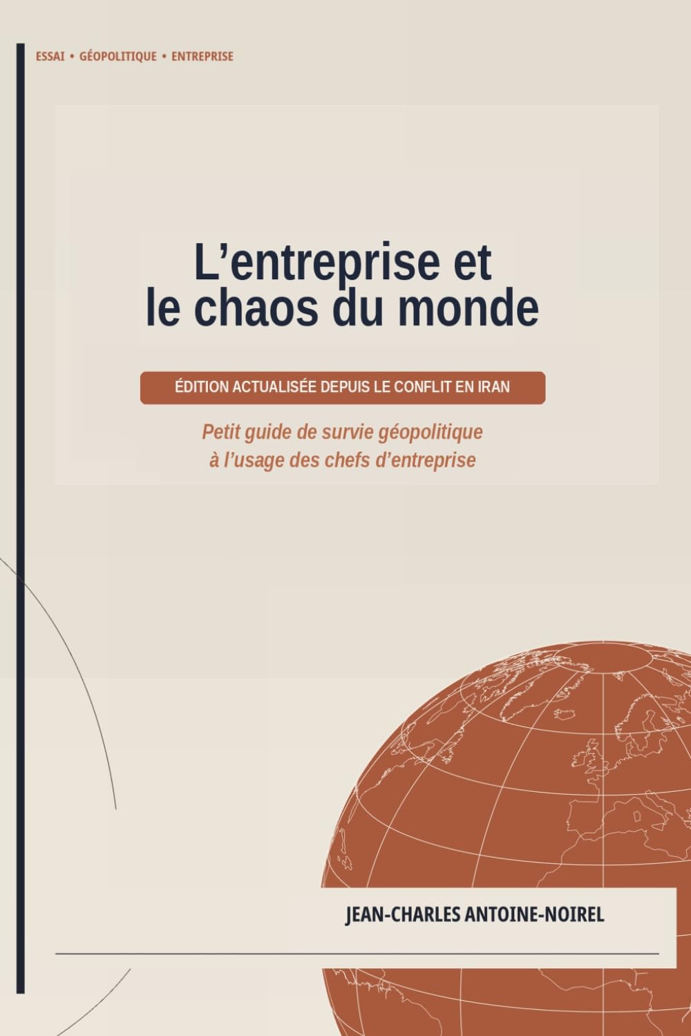 L'entreprise et le chaos du monde - Guide géopolitique pour les chefs d'entreprise: Edition actualisée depuis la guerre en Iran (Géopolitique d'entreprise)