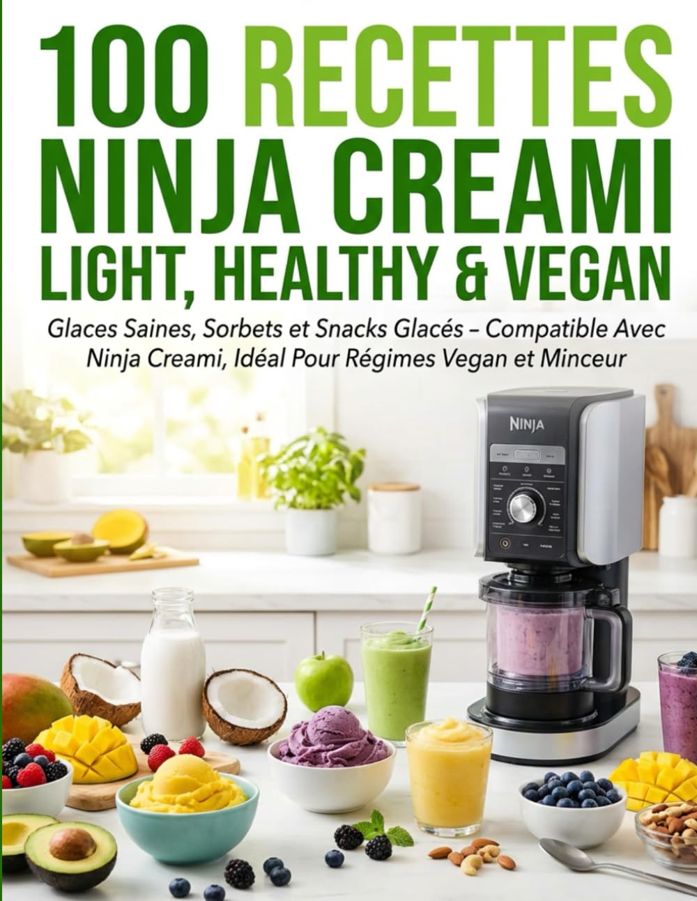 100 Recettes Ninja Creami Light, Healthy & Vegan: Glaces Saines, Sorbets et Snacks Glacés – Compatible Avec Ninja Creami, Idéal Pour Régimes Vegan et Minceur