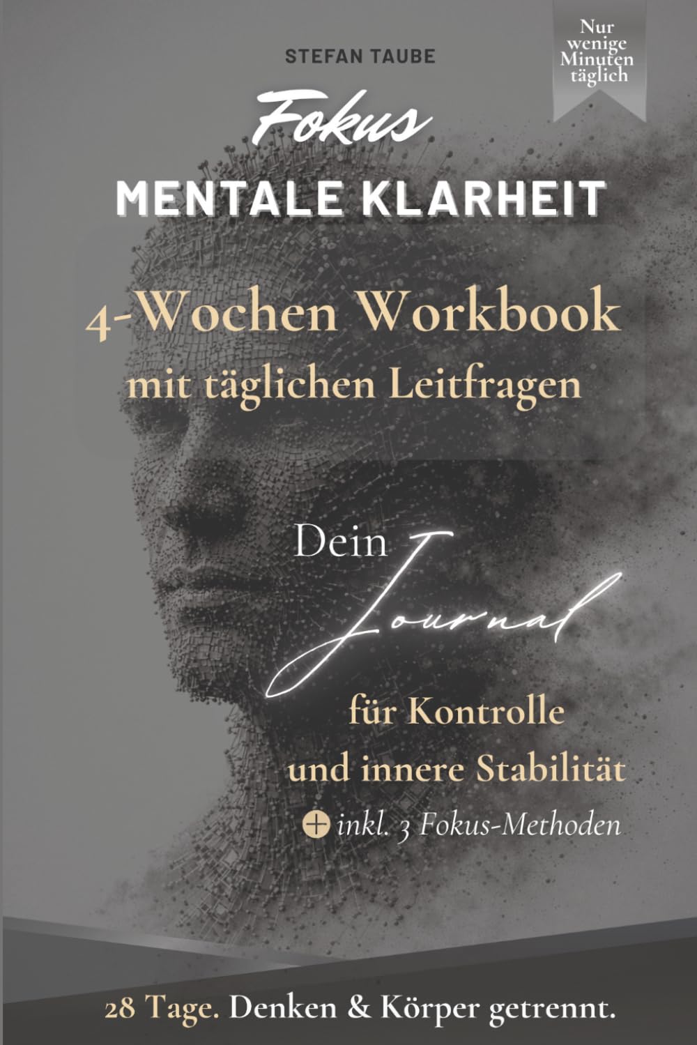 Fokus: Klarheit & Körper 4-Wochen-Struktur mit kleinen, täglichen Routinen: Dein Journal für Kontrolle und innere Stabilität