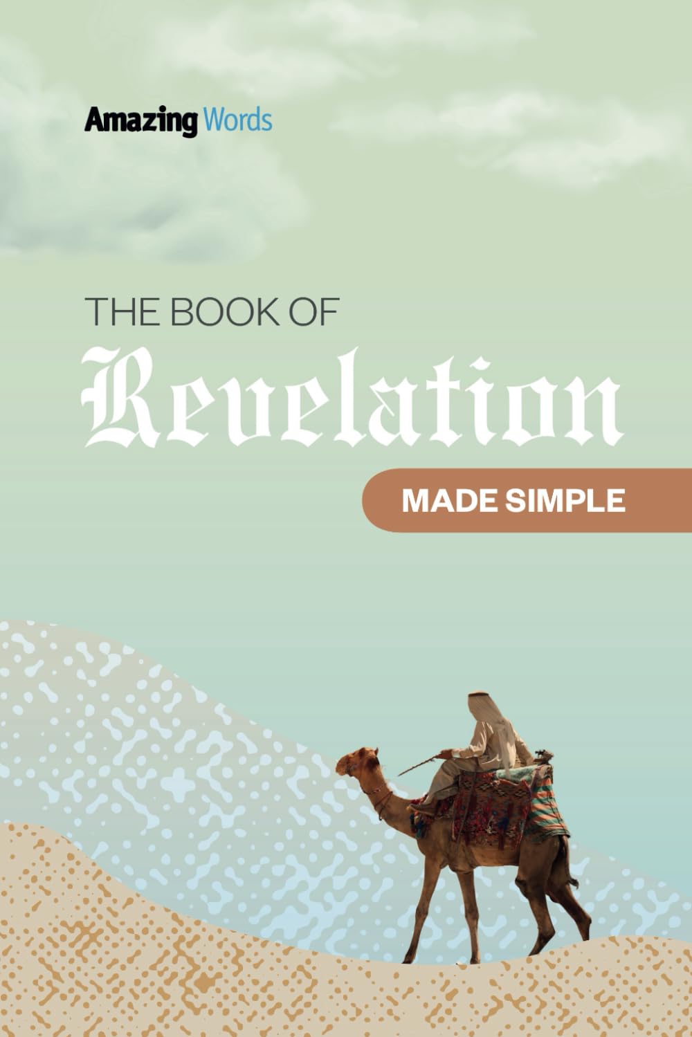 Book of Revelation - Made Simple (Easy-to-Understand Guide for Everyday Readers) (Made Amazingly Simple)