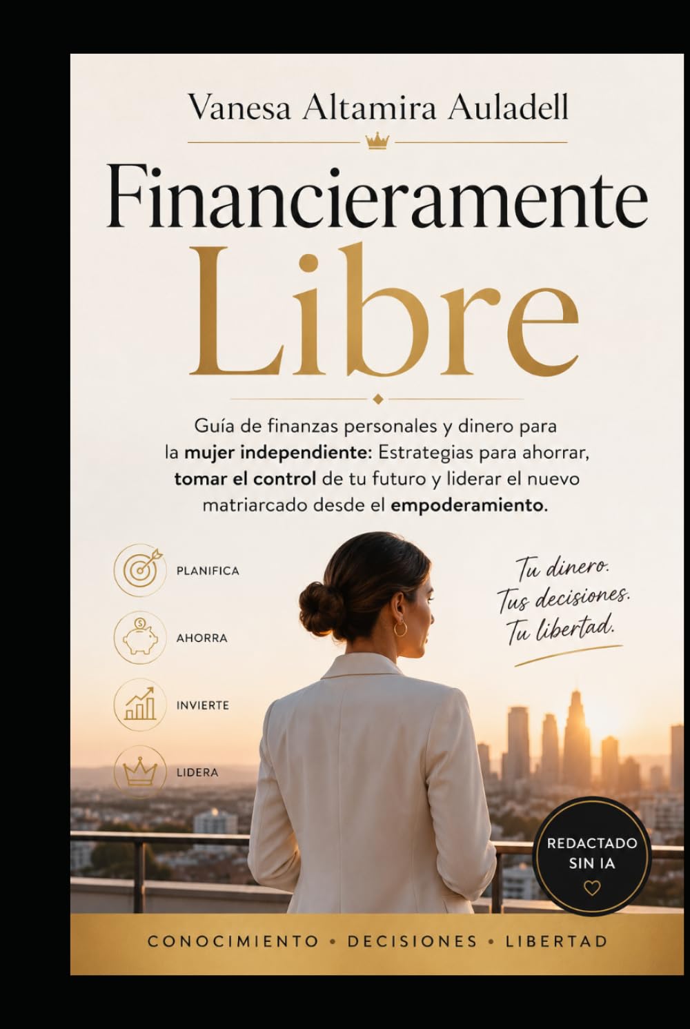 Financieramente Libres: Guía de finanzas personales y dinero para la mujer independiente: Estrategias para ahorrar, tomar el control de tu futuro y ... con independencia financiera y personal