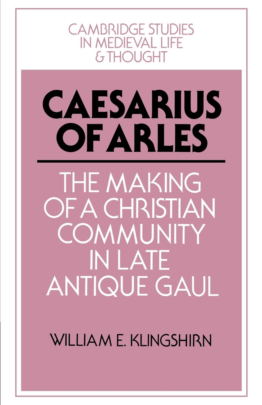 Caesarius of Arles by William E. Klingshirn - 9780521528528