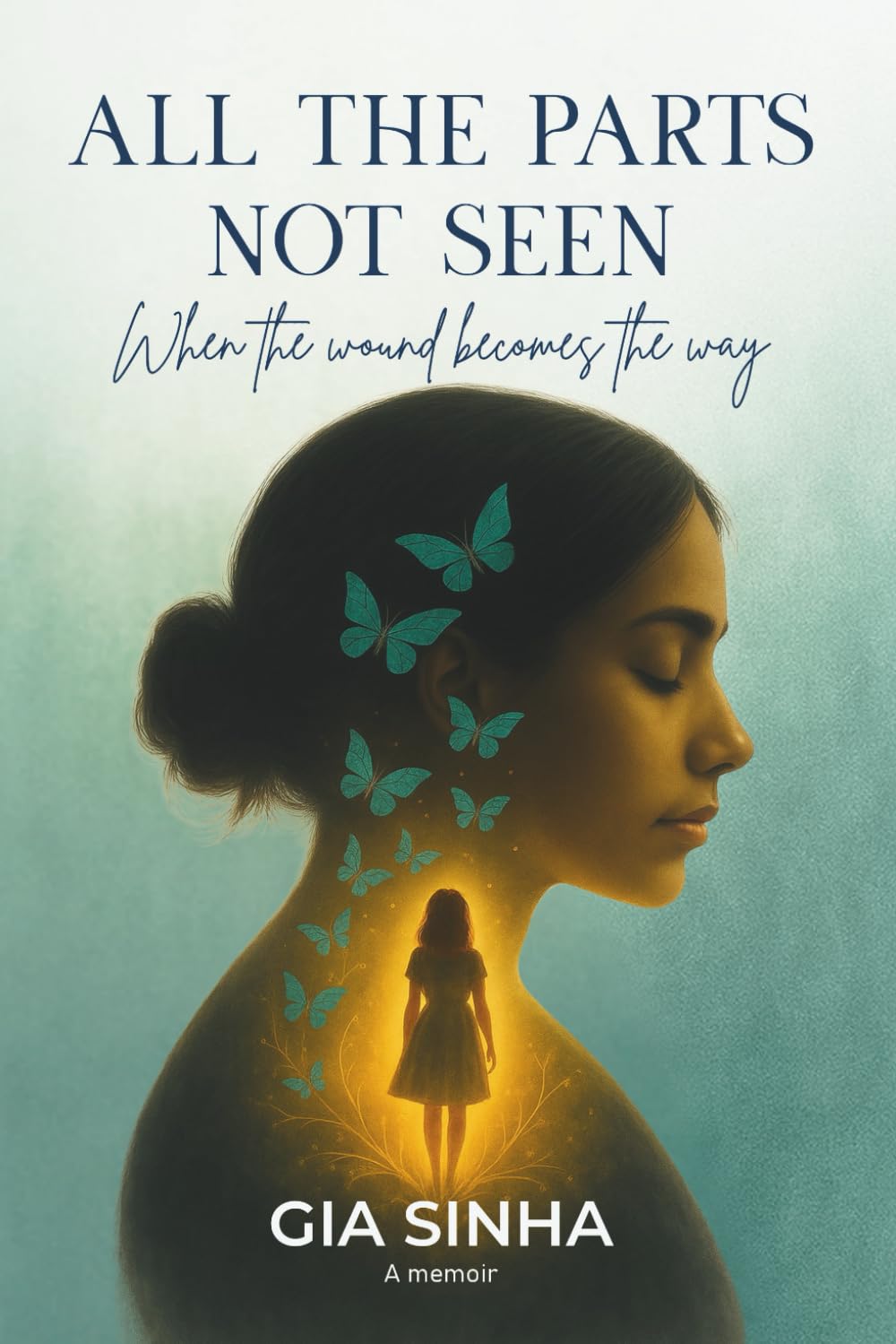 All the Parts Not Seen: Early Edition: When the Wound Becomes the Way