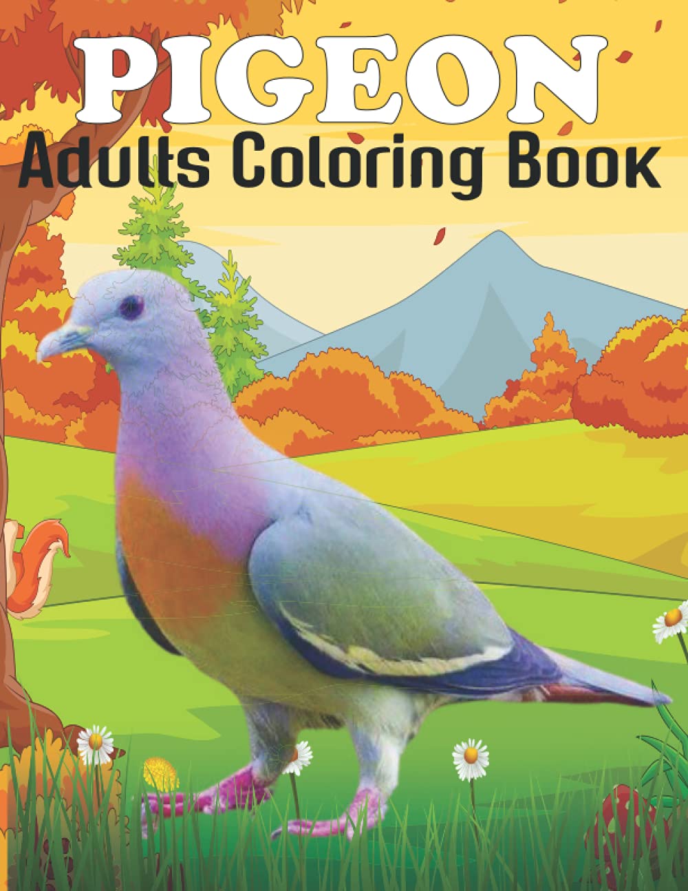 Pigeon Adults Coloring Book: An Pigeon Coloring Book with Fun Easy , Amusement, Stress Relieving & much more For Adults, Men, Girls, Boys & Teens