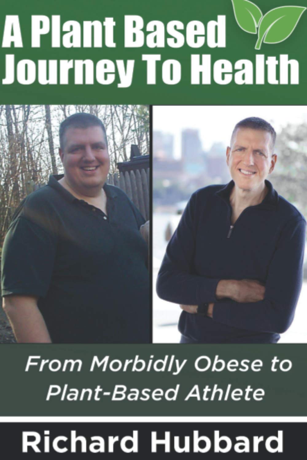 A Plant Based Journey To Health: From Morbidly Obese To Plant-Based Athlete