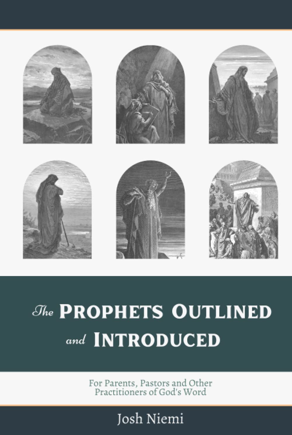 The Prophets Outlined and Introduced: For Parents, Pastors, and Other Practitioners of God's Word