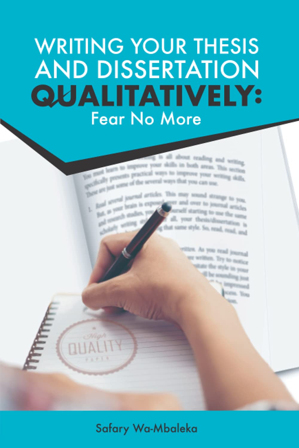 Writing Your Thesis and Dissertation Qualitatively: Fear No More