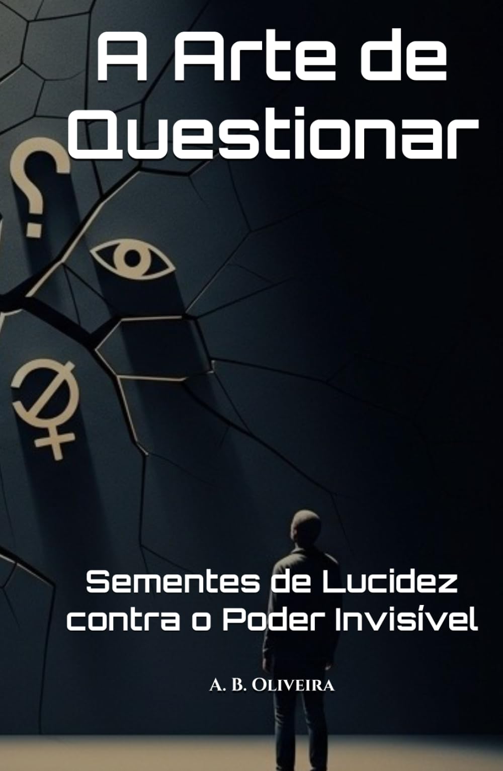 A Arte de Questionar: Sementes de Lucidez contra o Poder Invisível
