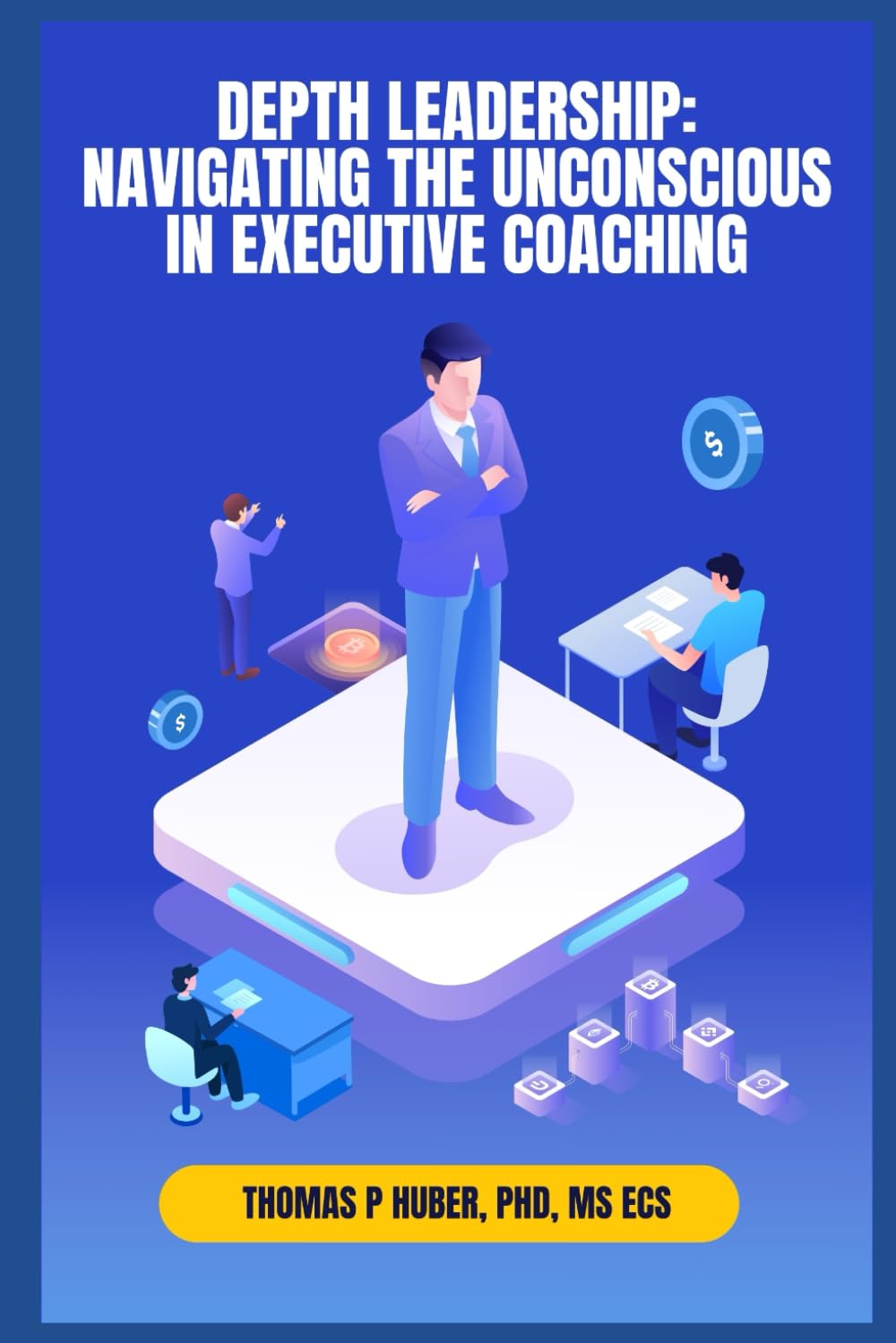 Depth Leadership: Navigating the Unconscious in Executive Coaching: 39 (Navigating the Leadership Labyrinth)