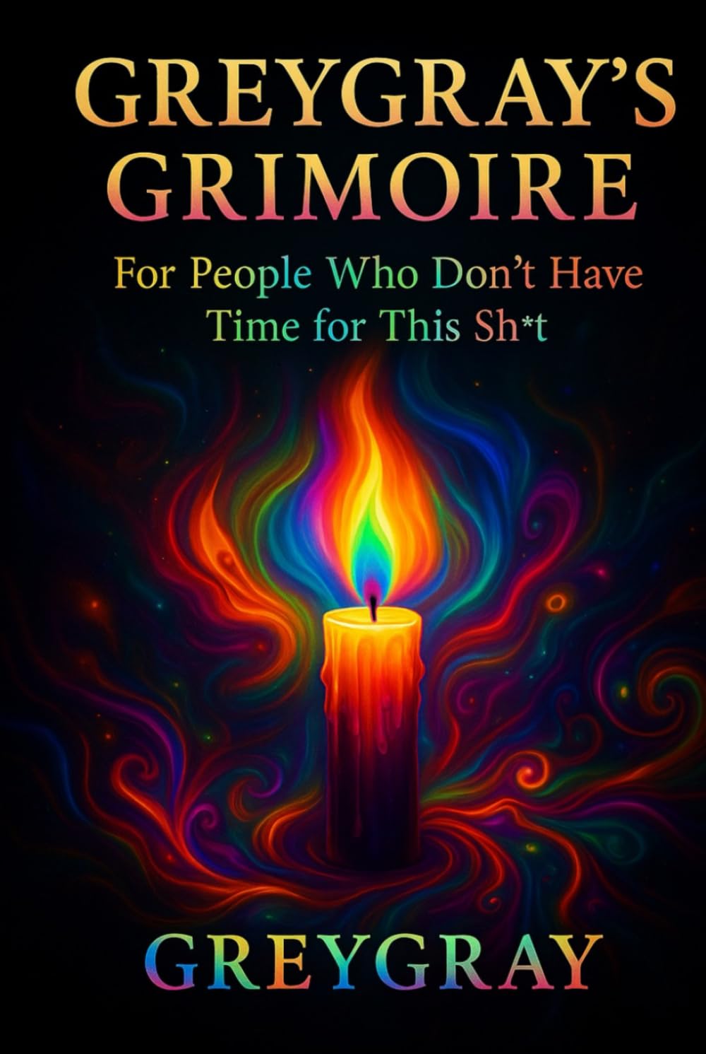 Gregray's Grimoire: For People Who Don't Have Time for this Sh*t