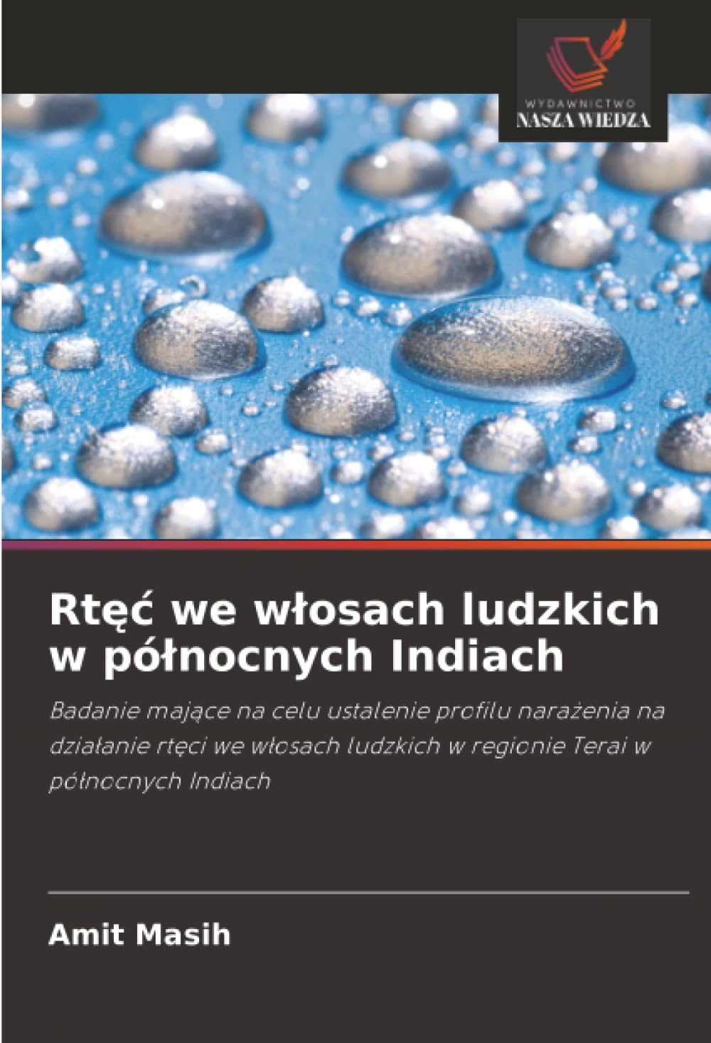 Rtęć we włosach ludzkich w północnych Indiach: Badanie mające na celu ustalenie profilu narażenia na działanie rtęci we włosach ludzkich w regionie ... w regionie Terai w pó¿nocnych Indiach