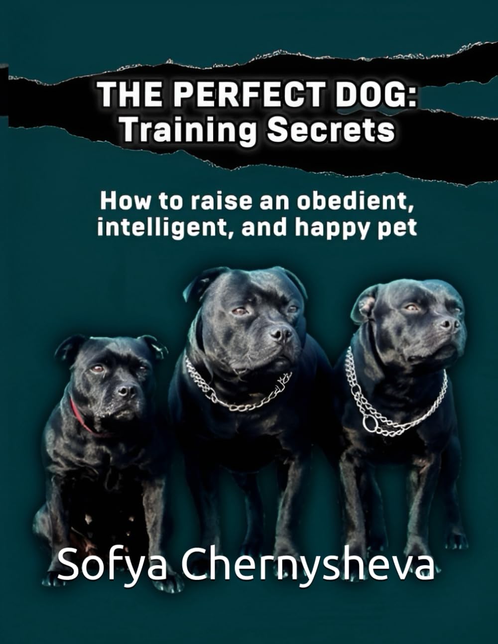 THE PERFECT DOG: Training Secrets: How to raise an intelligent and happy pet