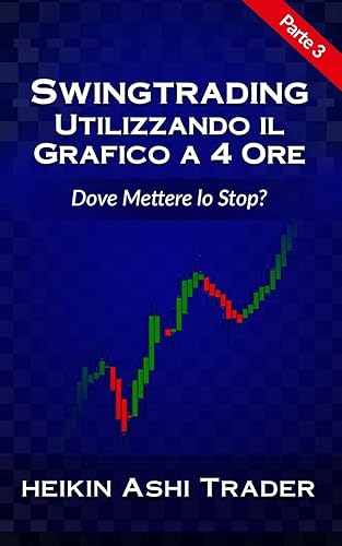 Swing Trading utilizzando il grafico a 4 ore 3: Parte 3: Dove Mettere lo Stop?: Volume 3