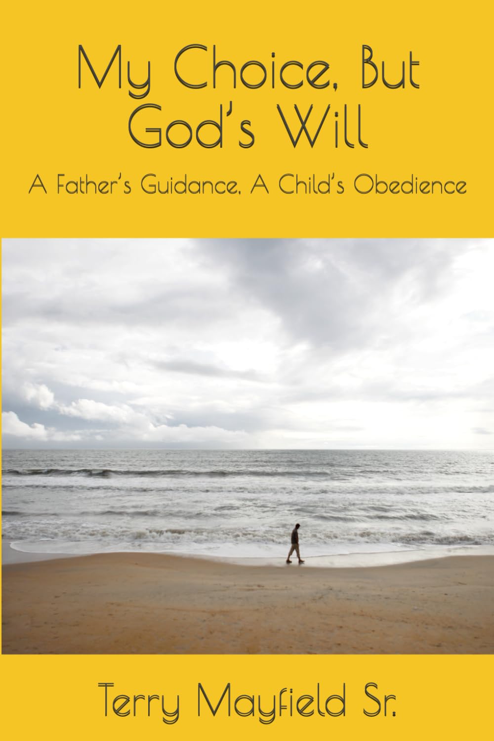 My Choice, But God’s Will: A Father’s Guidance, A Child’s Obedience