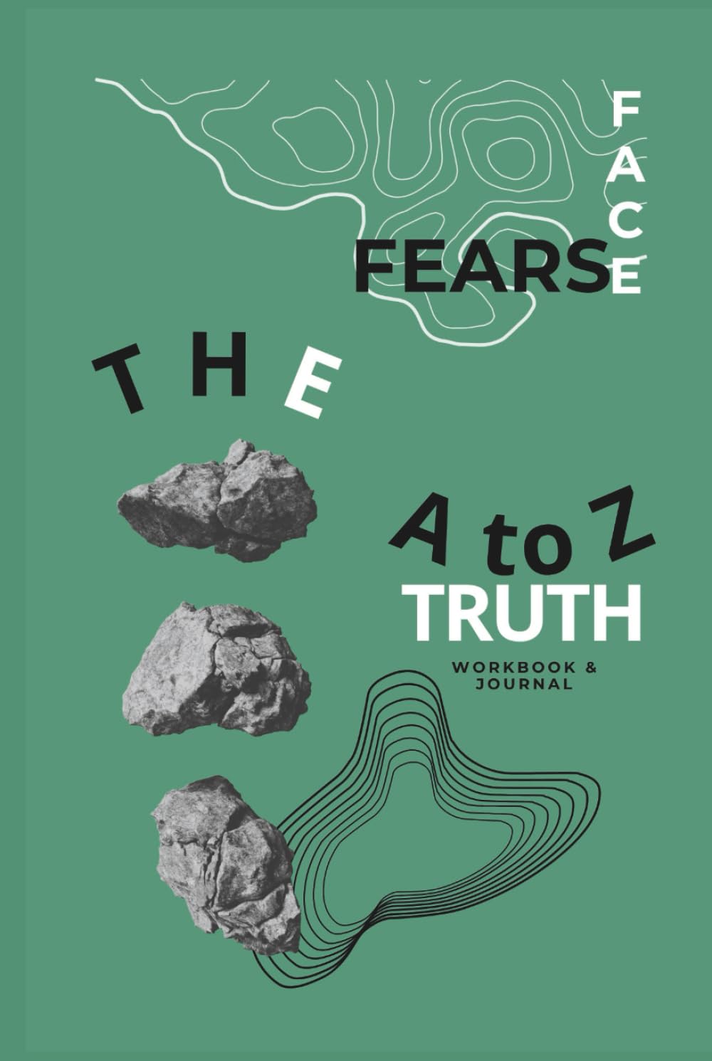 Face Fears The A to Z Truth Workbook & Journal: Somatic Practices, Psychological Tools & Guided Exercises to Overcome Fear, Build Self-Trust, and Heal ... & Coaches, Psychologists, Psychiatrists