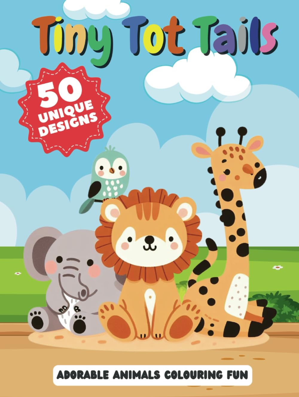 Tiny Tot Tails - Adorable Animals Colouring Fun: 50 unique designs