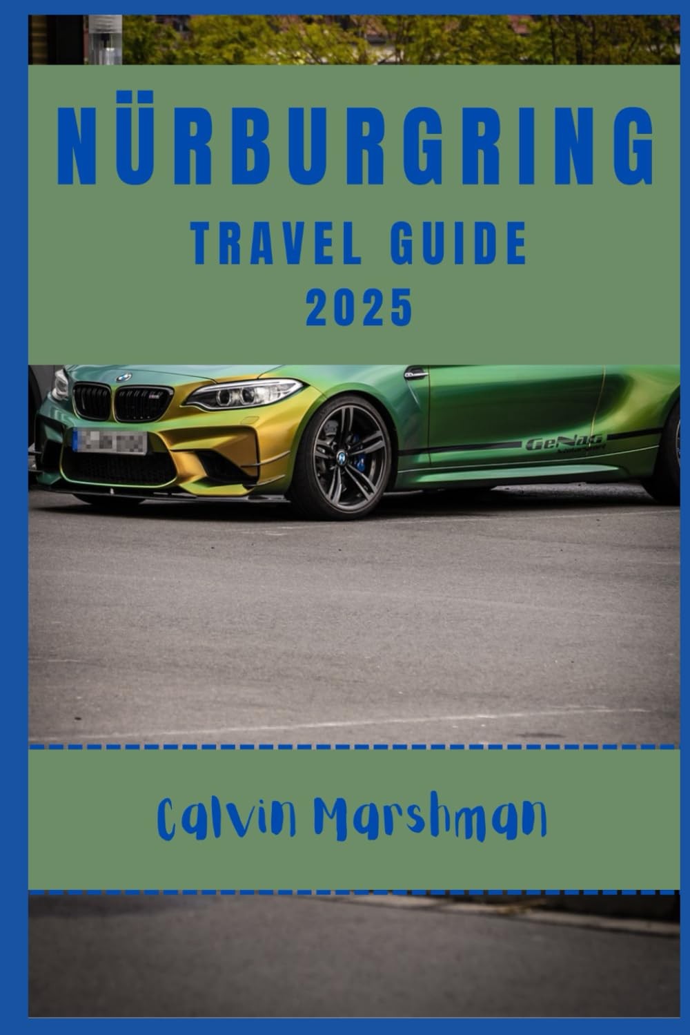 NÜRBURGRING TRAVEL GUIDE: Explore the Track, Discover Hidden Gems, and Unleash Adventure