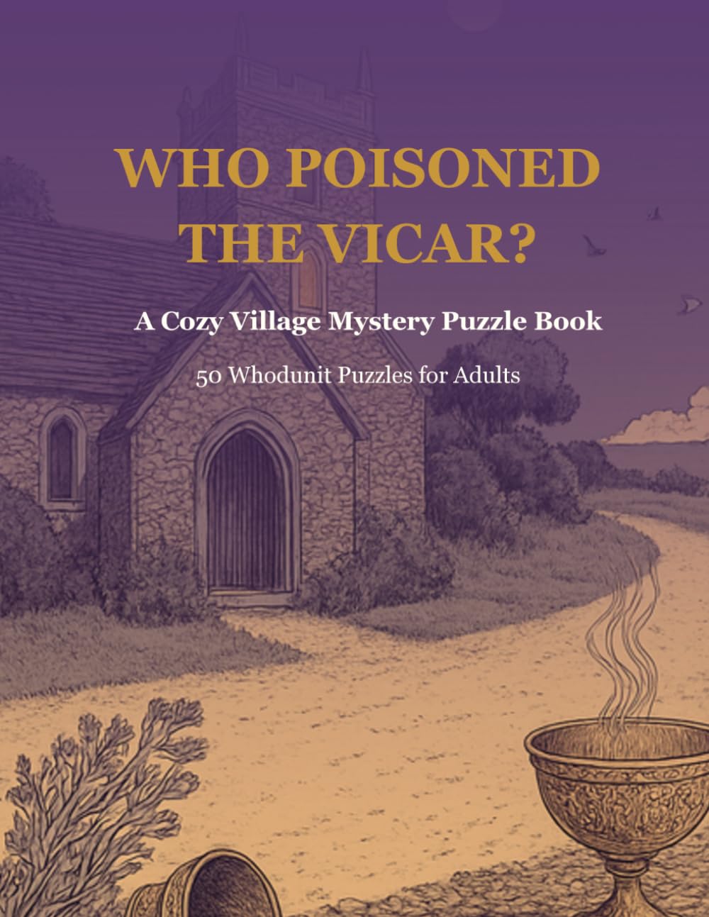 Who Poisoned the Vicar?: 50 Whodunit Puzzles for Adults — Logic Grids, Word Searches & Deduction Mysteries