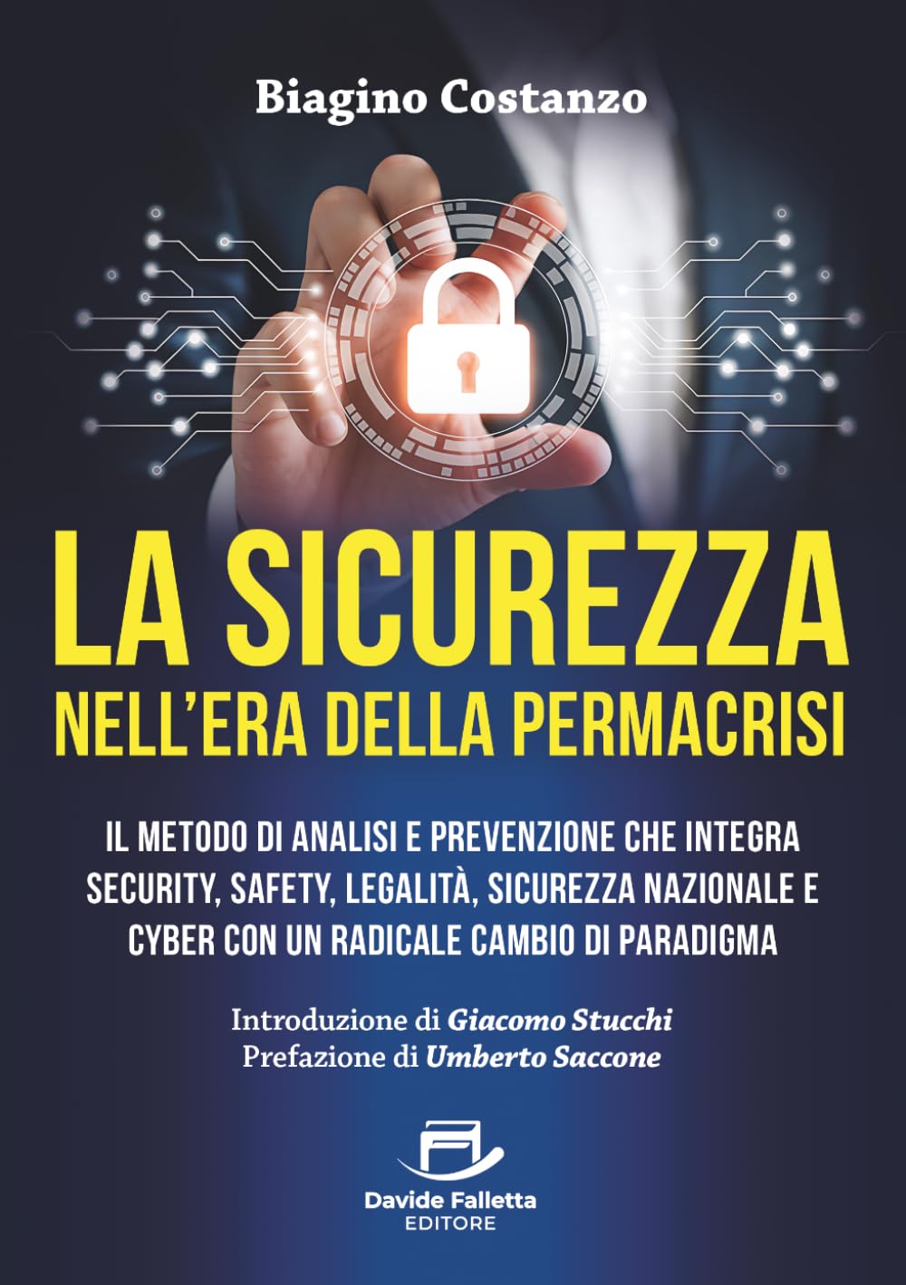 La Sicurezza nell'era della Permacrisi: Il metodo di analisi e prevenzione che integra Security, Safety, Legalità, Sicurezza Nazionale e Cyber con un radicale cambio di paradigma