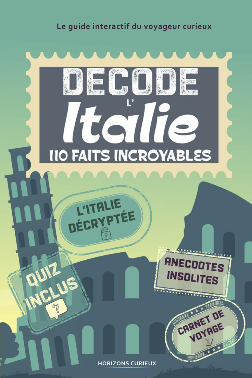 Décode l'Italie: 110 faits et rituels incroyables avec guide interactif pour découvrir la botte autrement à travers ses anecdotes et curiosités. (Escales Insolites)