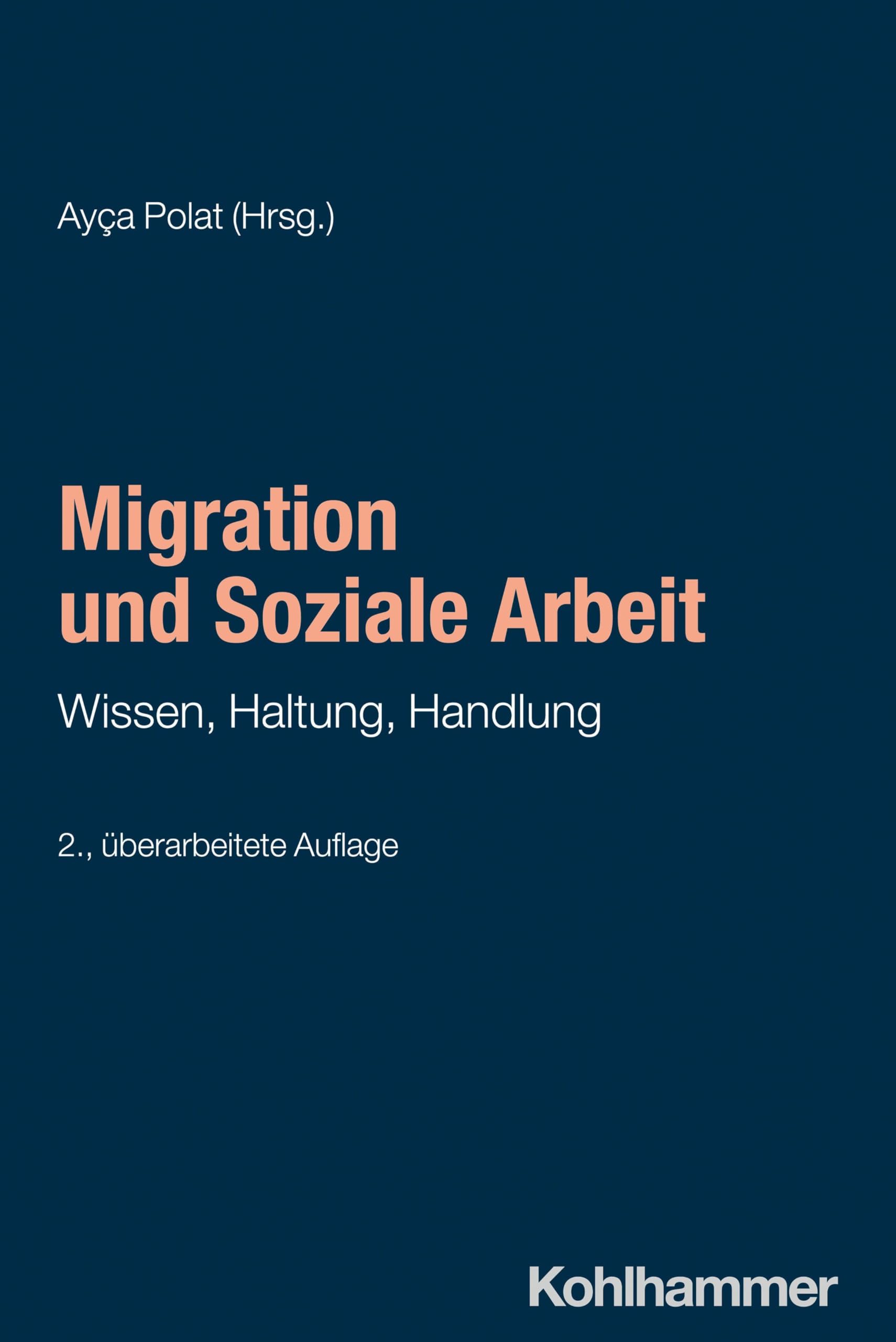 Migration und Soziale Arbeit: Wissen, Haltung, Handlung (Grundwissen Soziale Arbeit, 14, Band 14)