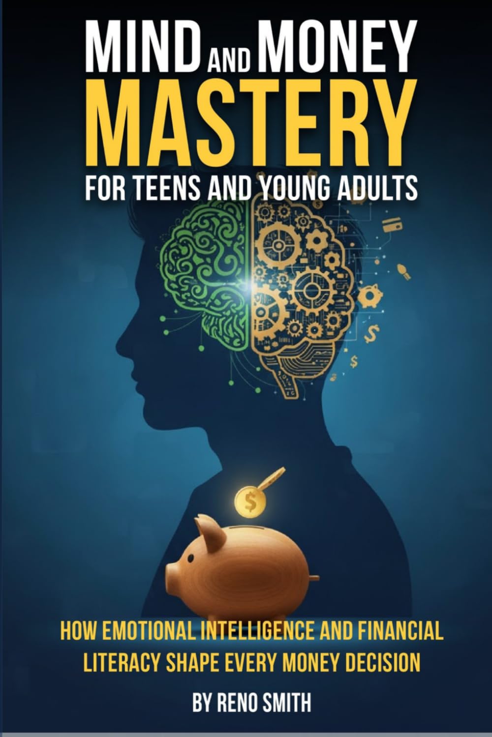 Mind and Money Mastery for Teens and Young Adults: How Emotional Intelligence and Financial Literacy Shape Every Money Decision