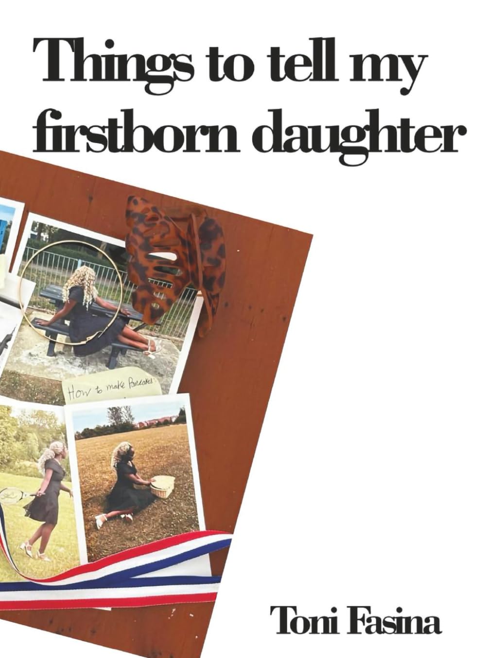 Things to Tell My Firstborn Daughter