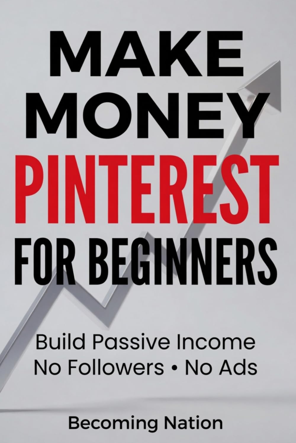 Make Money on Pinterest for Beginners: Build Passive Income Without Followers or Ads