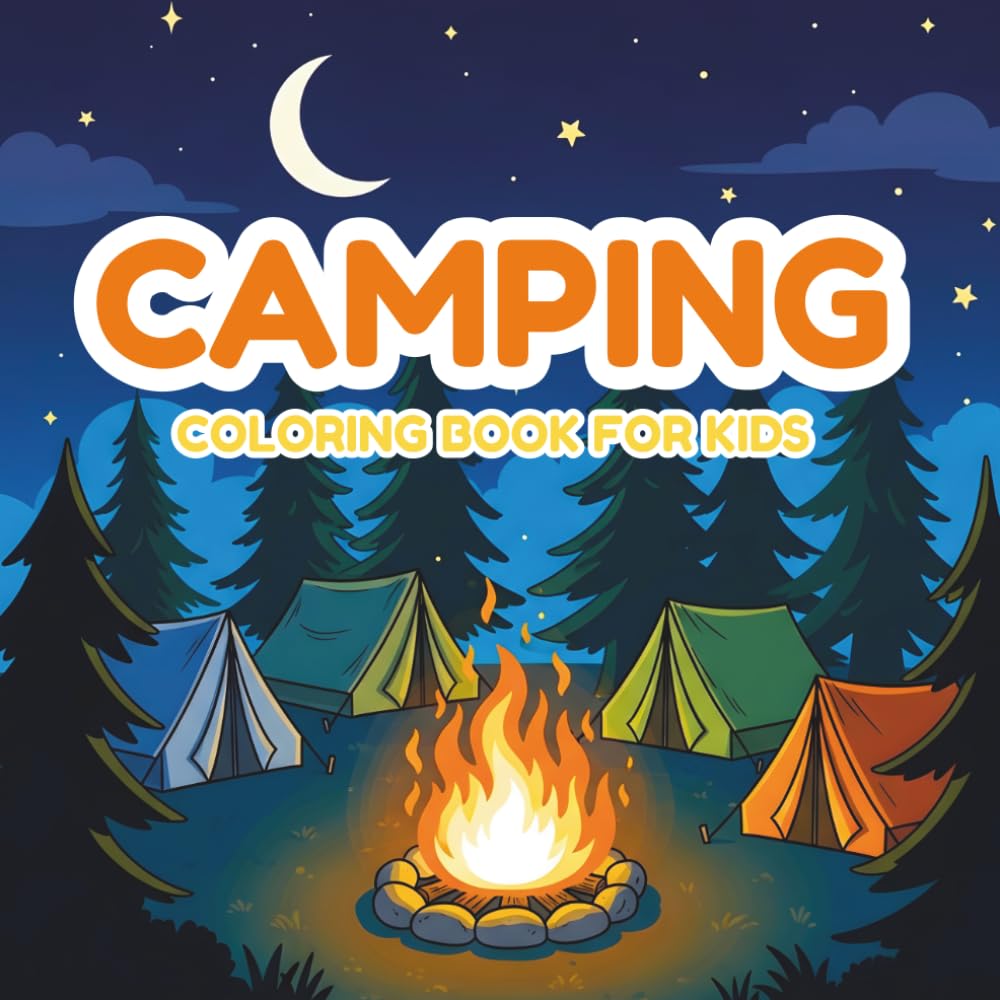 Camping Coloring Book for Kids: Fun Outdoor Adventure Scenes with Tents, Campfires, Animals & Nature