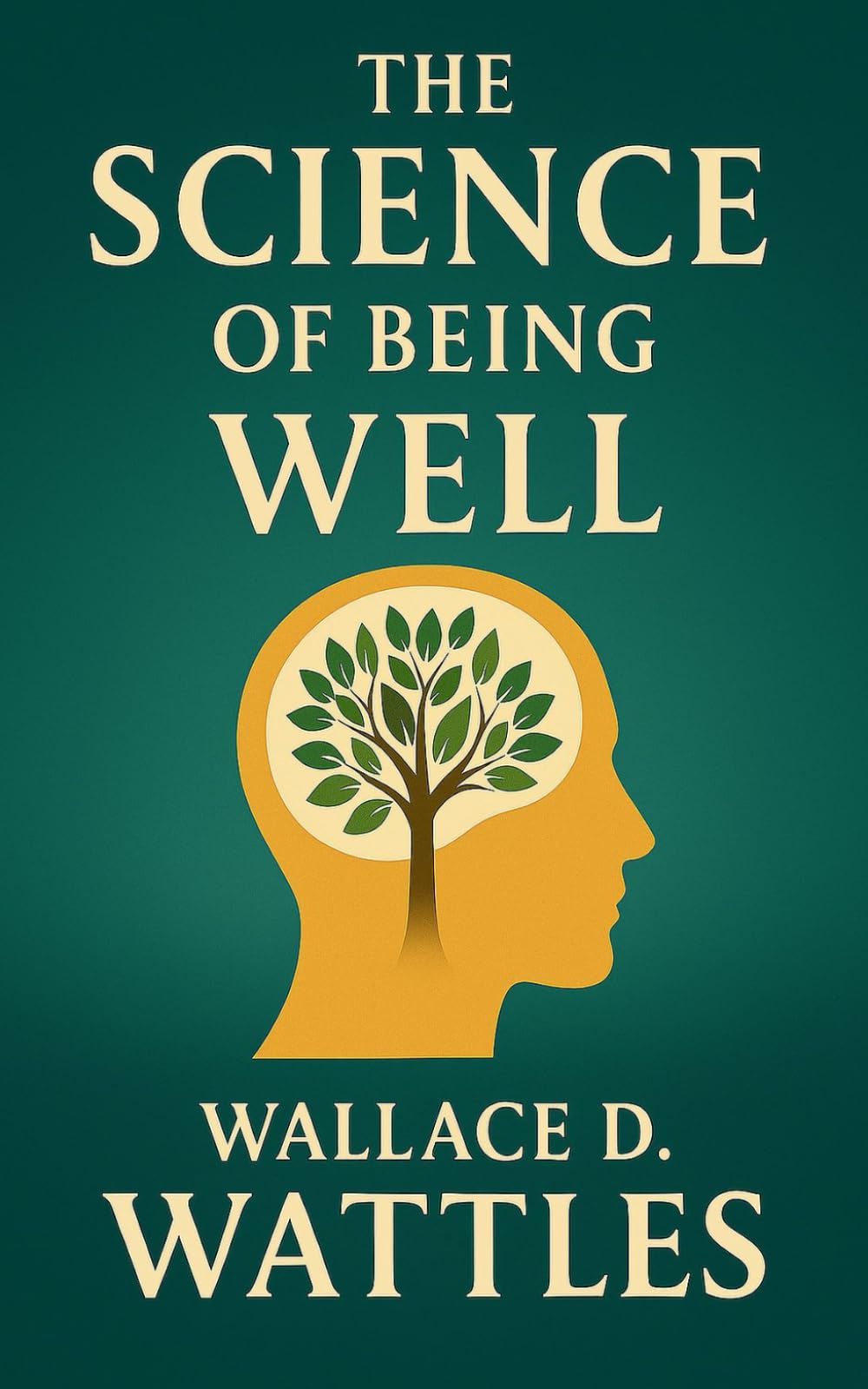 The Science of Being Well: A Holistic Health Guide to Wellness Through Positive Thinking