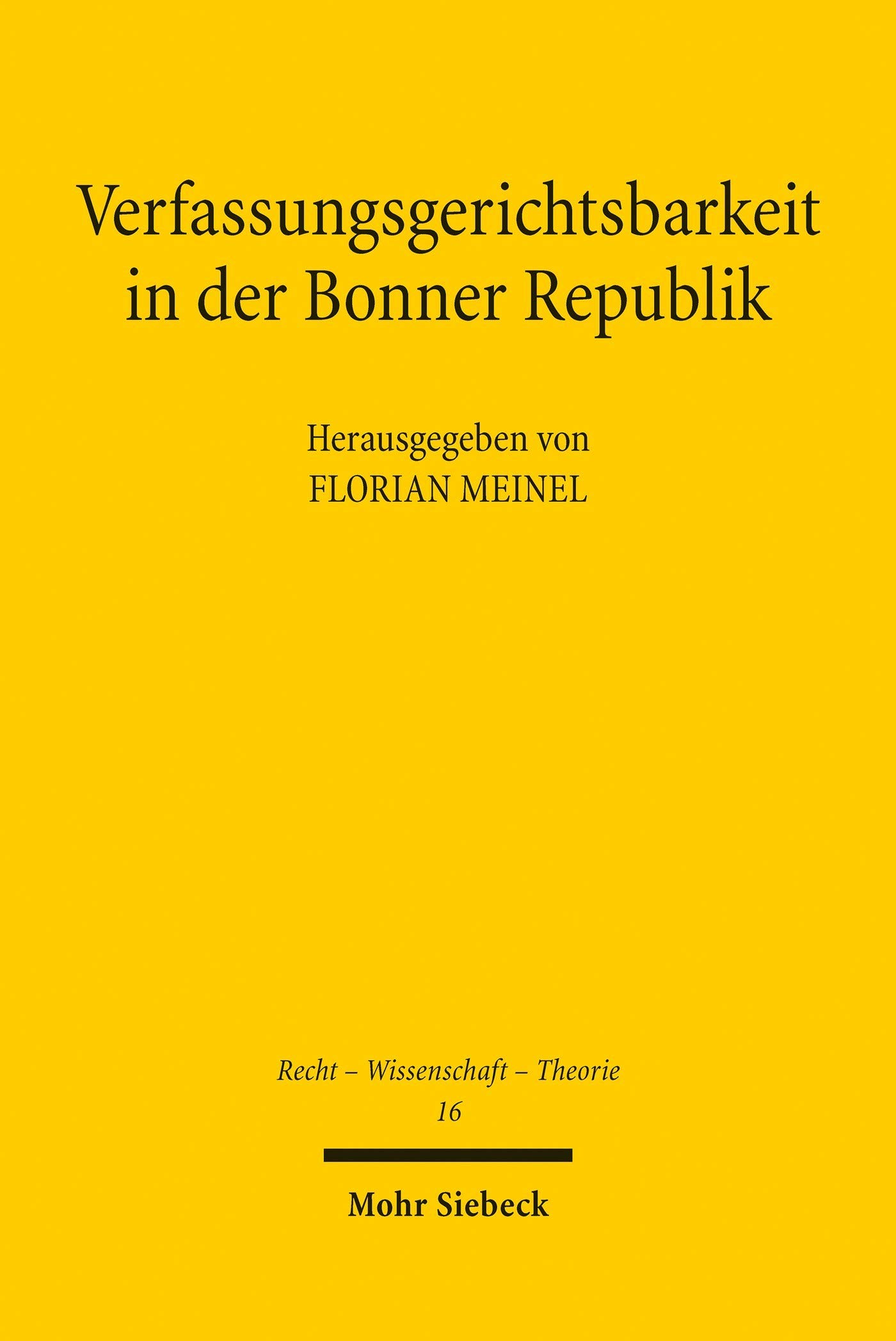 Verfassungsgerichtsbarkeit in der Bonner Republik: Aspekte einer Geschichte des Bundesverfassungsgerichts (Recht - Wissenschaft - Theorie)