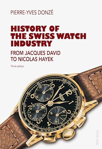 History of the Swiss Watch Industry: From Jacques David to Nicolas Hayek- Third Edition