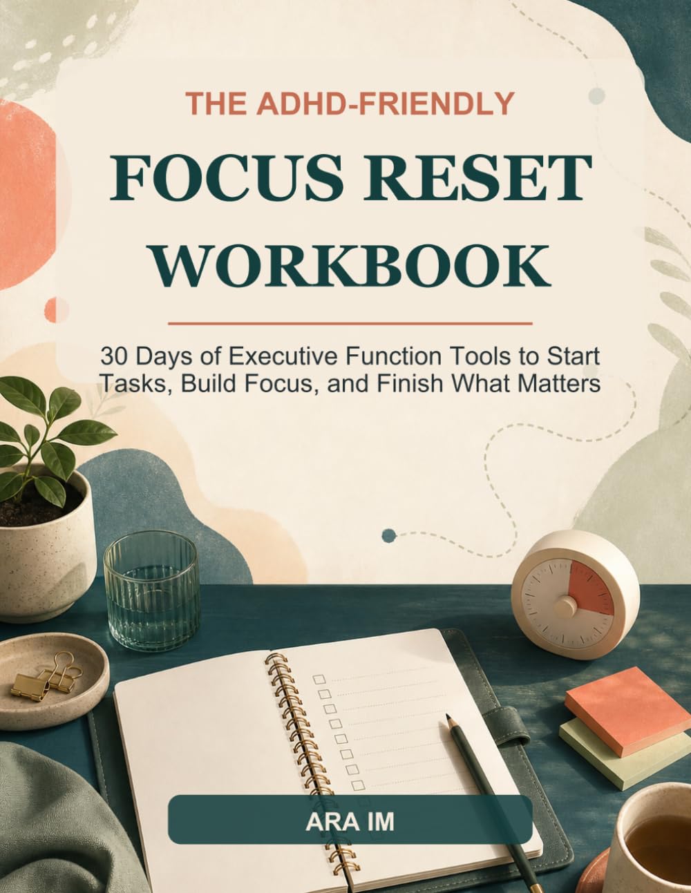 The ADHD-Friendly Focus Reset Workbook: 30 Days of Executive Function Tools to Start Tasks, Build Focus, and Finish What Matters (The ADHD-Friendly Reset Series)