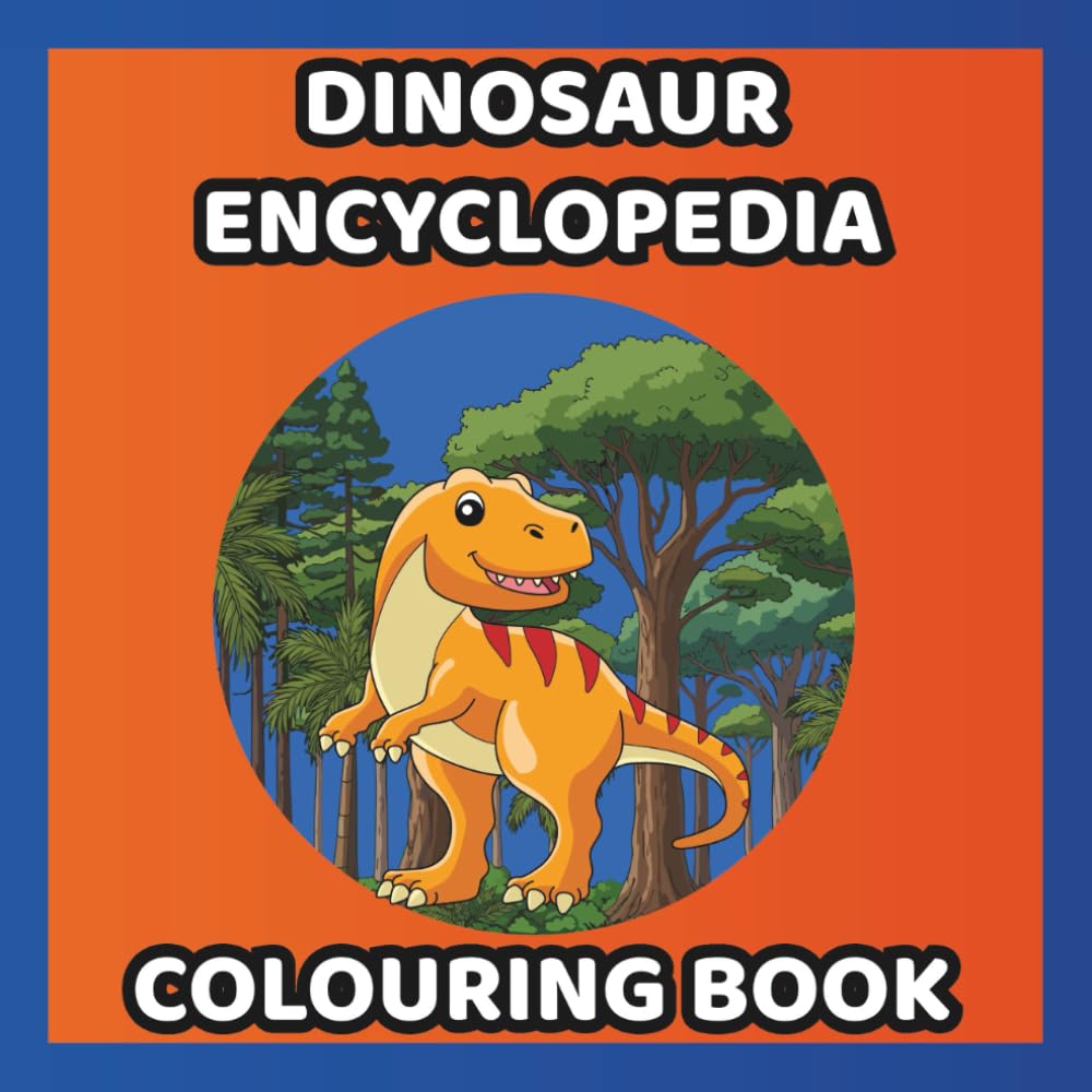 Dinosaur Encyclopedia Colouring Book: Colour in and learn about 26 different dinosaurs