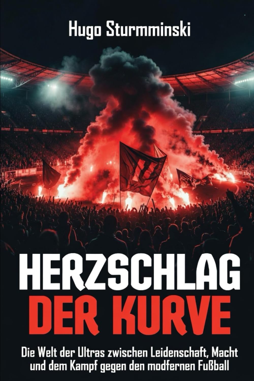 Herzschlag der Kurve: Die Welt der Ultras zwischen Leidenschaft, Macht und dem Kampf gegen den modernen Fußball (Fußball Business)