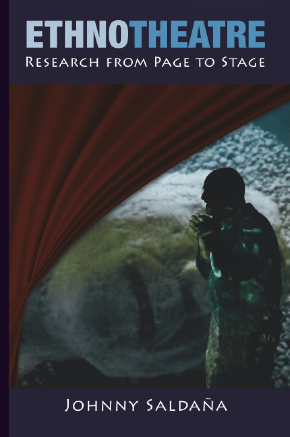 Ethnotheatre: Research from Page to Stage (Qualitative Inquiry and Social Justice)