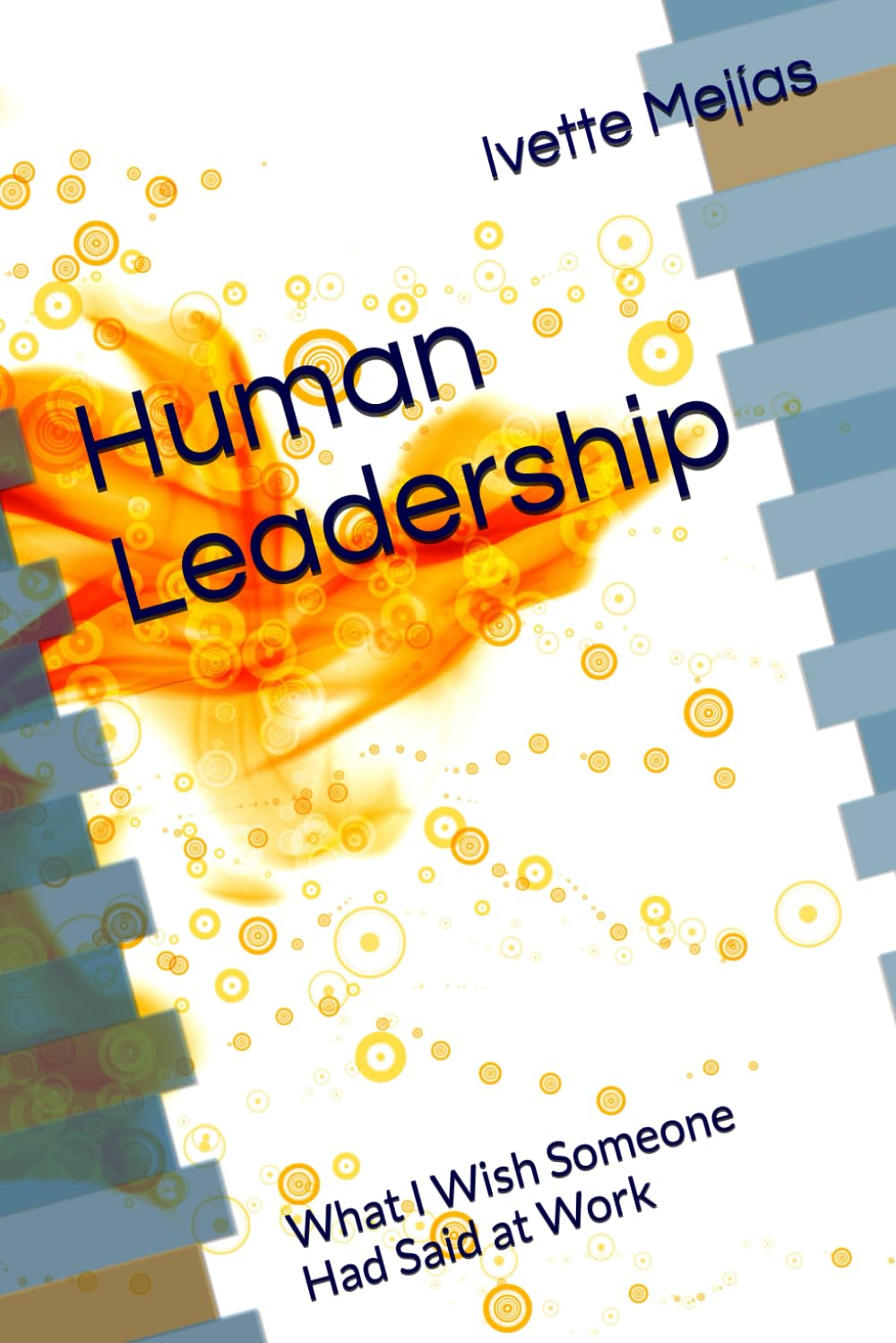 Human Leadership: What I Wish Someone Had Said at Work