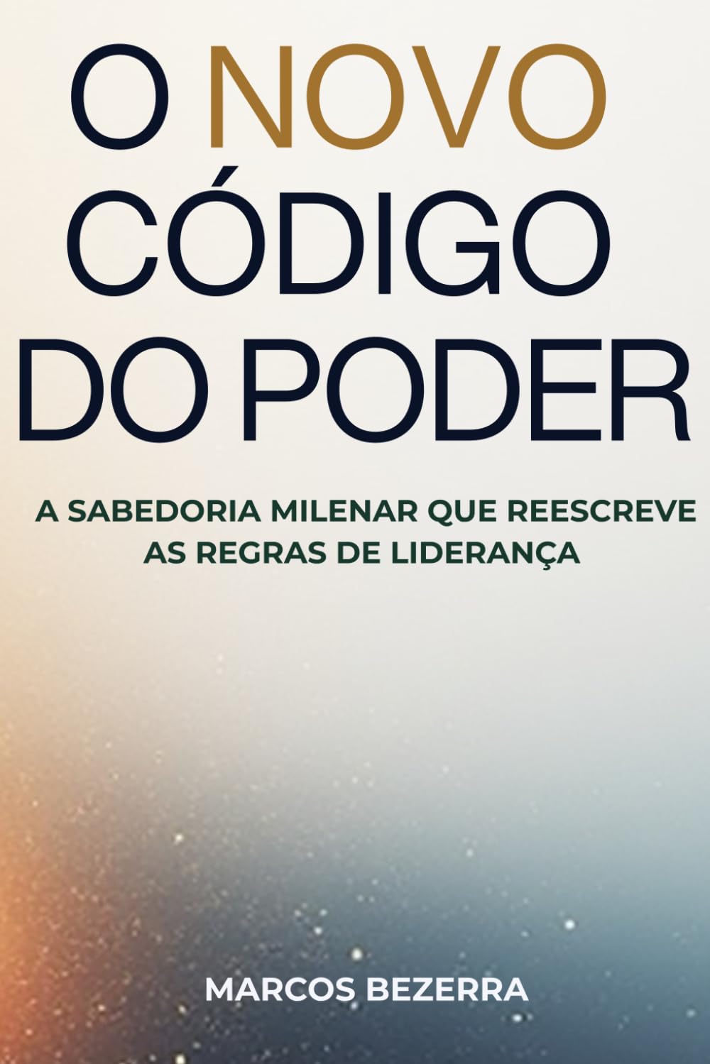 O NOVO CÓDIGO DO PODER: A Sabedoria Milenar que Reescreve as Regras de Liderança
