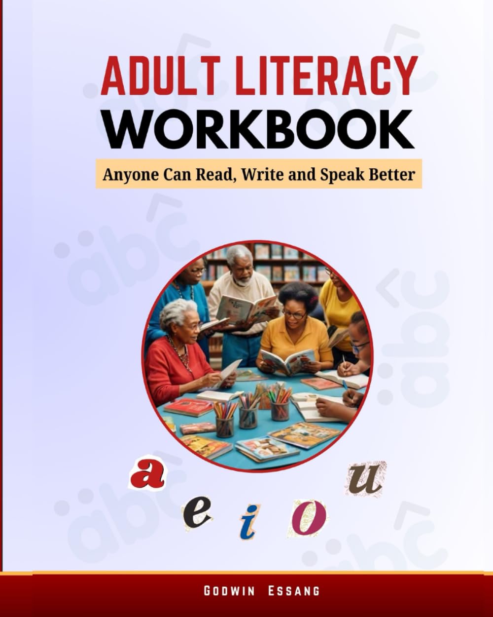 Adult Literacy Workbook: Anyone Can Read, Write and Speak Better