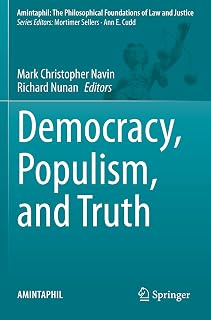 Democracy, Populism, and Truth (AMINTAPHIL: The Philosophical Foundations of Law and Justice)