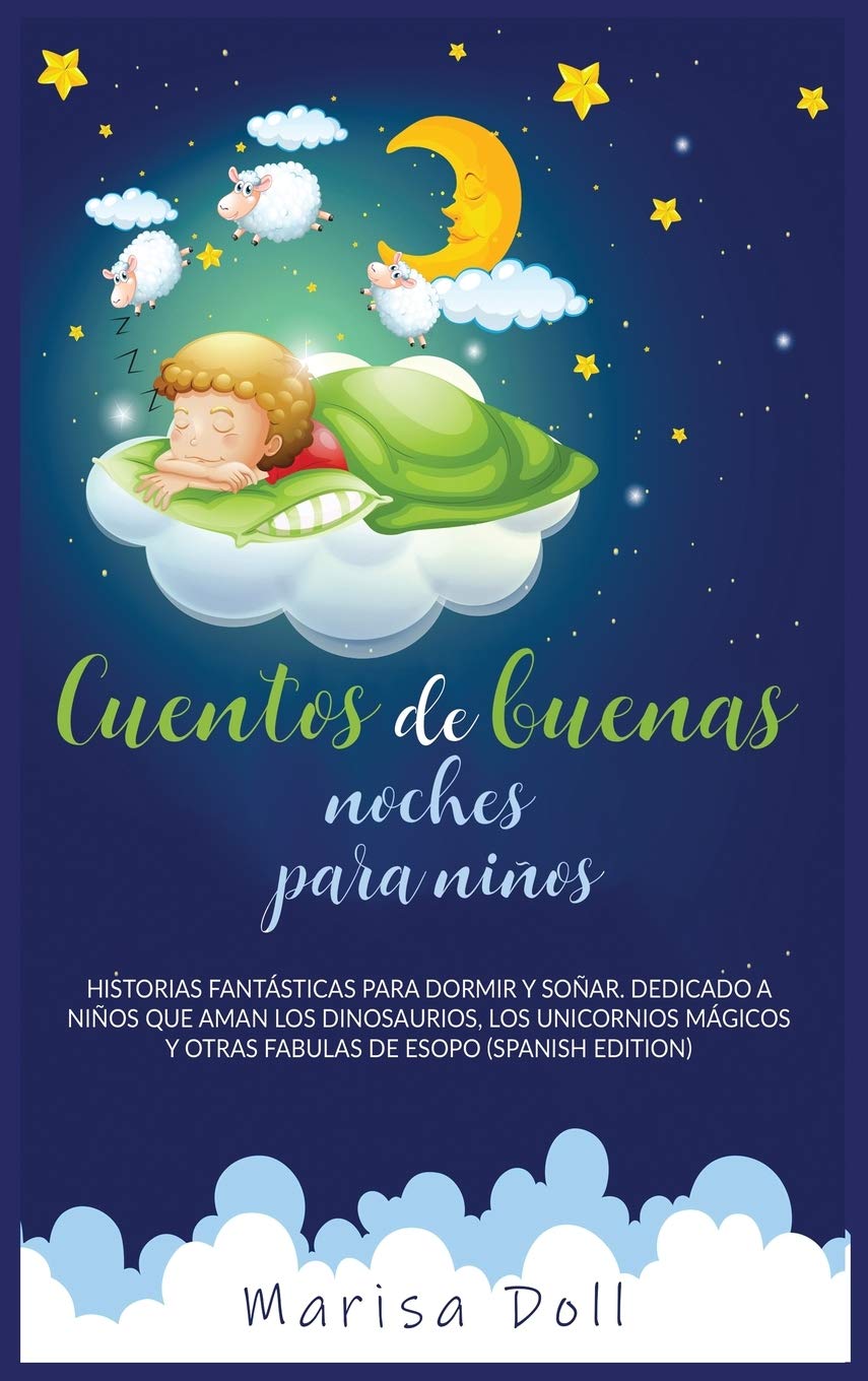 Cuentos de Buenas Noches Para Niños: Historias Fantásticas Para Dormir Y Soñar. Dedicado a Niños Que Aman Los Dinosaurios, Los Unicornios Mágicos Y Otras Fabulas de Esopo